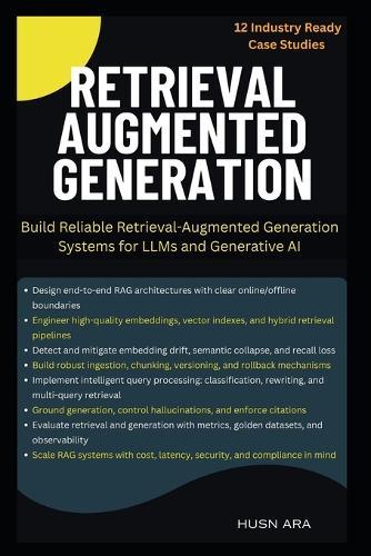 Retrieval Augmented Generation: Build Reliable Retrieval-Augmented Generation Systems for LLMs and Generative AI