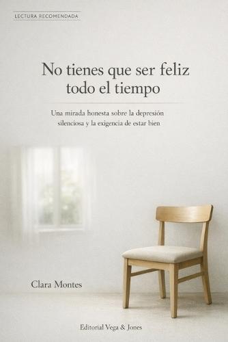 No tienes que ser feliz todo el tiempo: Una mirada honesta sobre la depresión silenciosa y la exigencia de estar bien