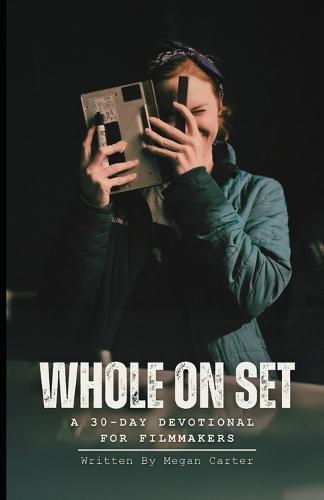 Whole on Set: 30 Day Devotional for Filmmakers