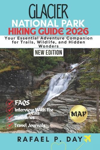 Glacier National Park Hiking Guide 2026: Your Essential Adventure Companion for Trails, Wildlife, and Hidden Wonders