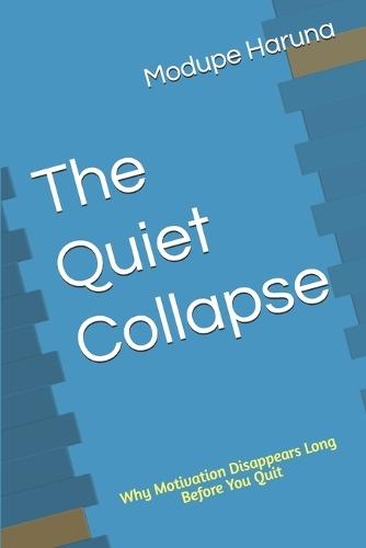 The Quiet Collapse: Why Motivation Disappears Long Before You Quit