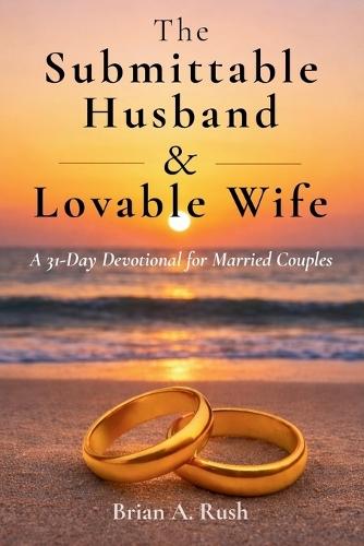 The Submittable Husband & Lovable Wife: A 31 - Day Devotional for Married Couples