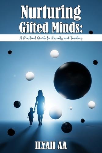 Nurturing Gifted Minds: A Practical Guide For Parents and Teachers