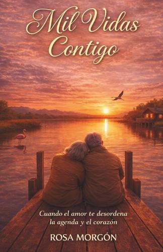 Mil vidas contigo: Cuando el amor te desordena la agenda y el corazón