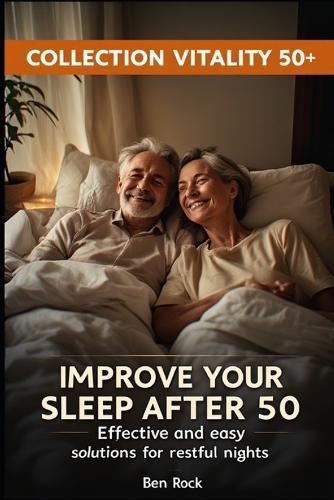 Improve Your Sleep After 50: Effective and easy solutions for restful nights