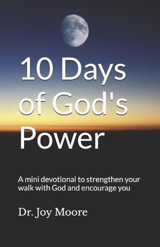 10 Days of God's Power: A mini devotional to strengthen your walk with God and encourage you