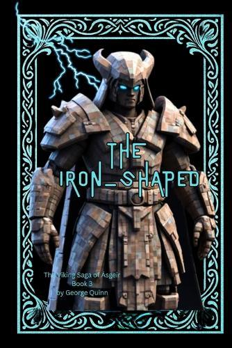 The Iron - Shaped: A Norse-inspired epic of ancient guardians, rune magic, and viking clans