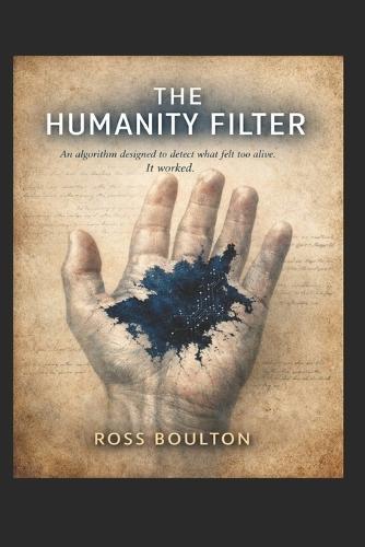 The Humanity Filter: An algorithm designed to detect what felt too alive. It worked.