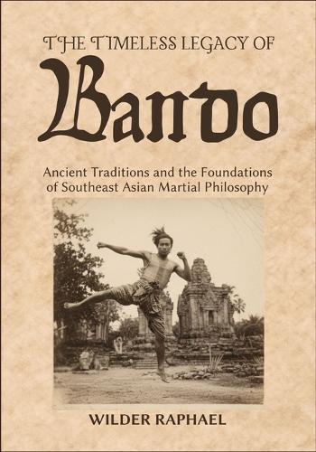 The Timeless Legacy of Bando: Ancient Traditions and the Foundations of Southeast Asian Martial Philosophy