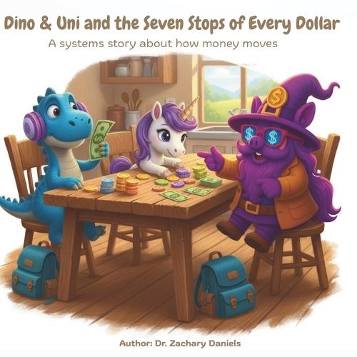 Dino & Uni and the Seven Stops of Every Dollar: A systems story about how money moves