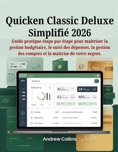 Quicken Classic Deluxe Simplifié 2026: Guide pratique étape par étape pour maîtriser la gestion budgétaire, le suivi des dépenses, la gestion des comptes et la maîtrise de votre argent.