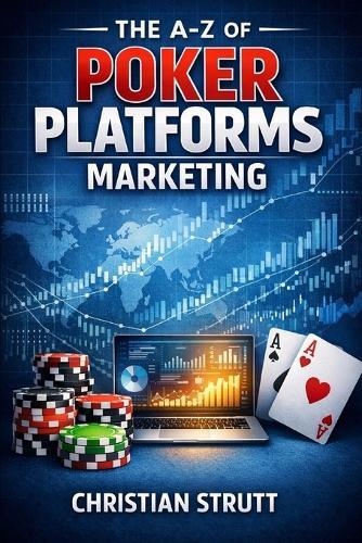 The A-Z of Poker Platforms Marketing: by Christian Strutt of Milton Keynes Marketing