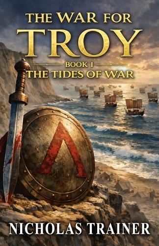 The War For Troy Book 1 The Tides of War: The Trojan War & Ancient Greece Mythology Retold In The Blood & Steel Universe