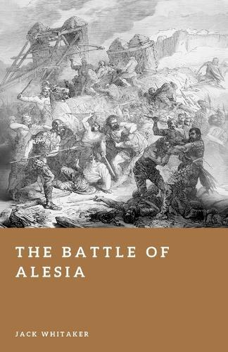 The Battle of Alesia: Caesar and the Fall of Gaul