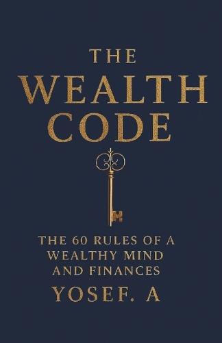 The Wealth Code: The 60 Rules of a Wealthy Mind and Finances