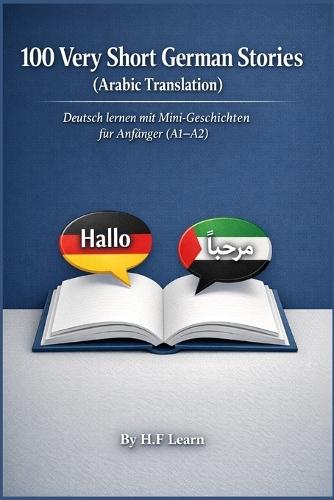100 Very Short German Stories (Arabic Translation): Deutsch lernen mit Mini-Geschichten für Anfänger (A1-A2)