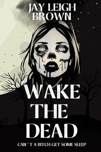 Wake The Dead: Can't A Bitch Get Some Sleep