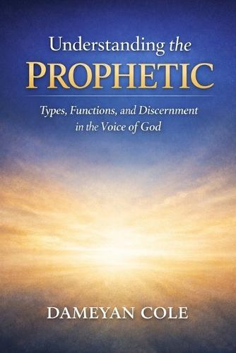 Understanding the Prophetic: Types, Functions, and Discernment in the Voice of God