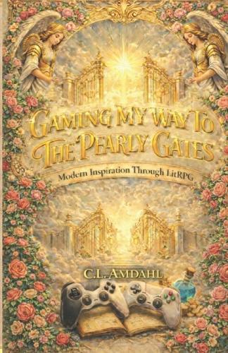 Gaming My Way To The Pearly Gates: Modern Inspiration Through LitRPG
