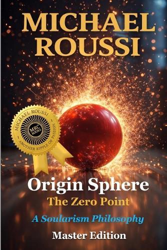 Origin Sphere: The Zero Point (Master Edition): A Soularism Philosophy