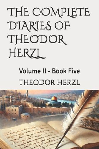 The Complete Diaries of Theodor Herzl: Volume II - Book Five