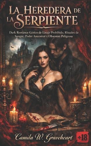 La Heredera de la Serpiente: Dark Romance Gótico de Linaje Prohibido, Rituales de Sangre, Poder Ancestral y Obsesión Peligrosa