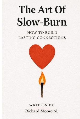 The Art Of Slow-Burn: How to Build Lasting Connections