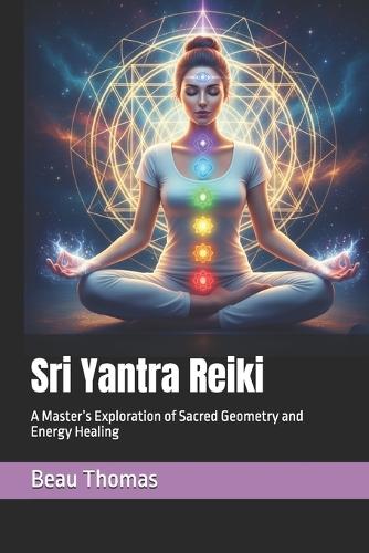 Sri Yantra Reiki: A Master's Exploration of Sacred Geometry and Energy Healing