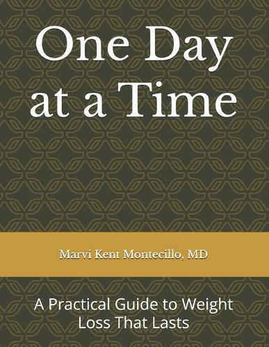 One Day at a Time: A Practical Guide to Weight Loss That Lasts