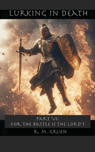 Lurking in Death PART VI: For the Battle is the Lord's
