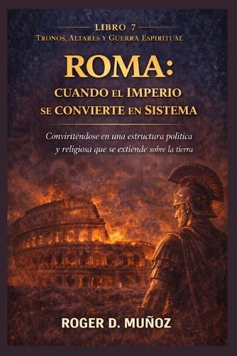 Roma: CUANDO EL IMPERIO SE CONVIERTE EN SISTEMA: Convirtiéndose en una estructura política y religiosa que se extiende sobre la tierra.