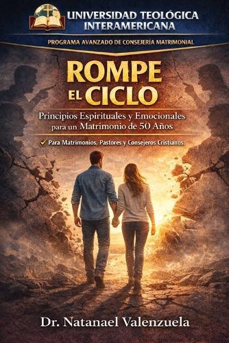 Rompe el Ciclo: Principios Espirituales y Emocionales para un Matrimonio de 50 Años