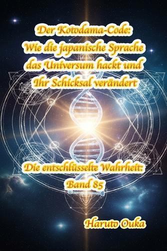 Der Kotodama-Code: Wie die japanische Sprache das Universum hackt und Ihr Schicksal verändert