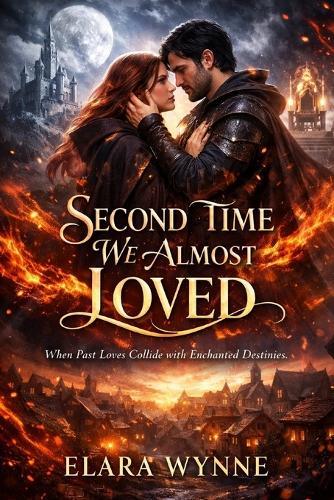 Second Time We Almost Loved: When Past Loves Collide with Enchanted Destinies