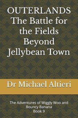 OUTERLANDS The Battle for the Fields Beyond Jellybean Town: The Adventures of Wiggly Woo and Bouncy Banana Book 9