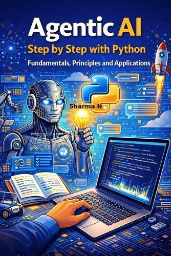 Agentic AI Step by Step with Python: Fundamentals, Principles and Applications