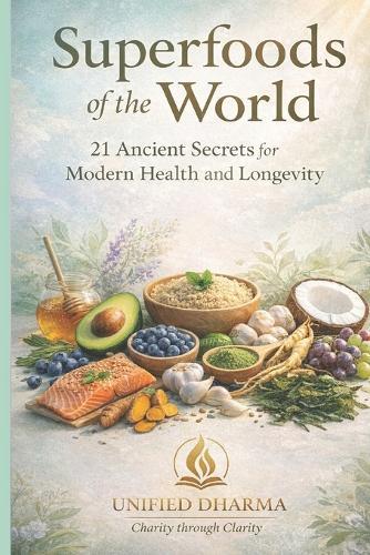 Superfoods of the World: 21 Ancient Secrets for Modern Health and Longevity