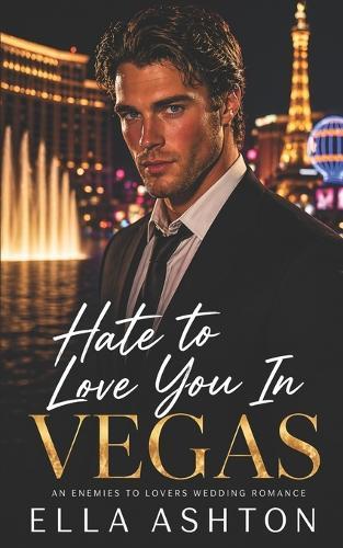 Hate To Love You In Vegas: An Enemies to Lovers Wedding Romance