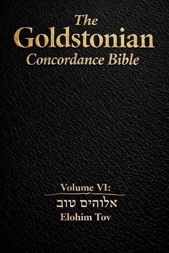 The Goldstonian Concordance Bible Volume VI: Elohim Tov
