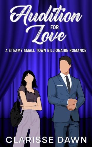 Audition for Love: A Steamy Small Town Billionaire Romance