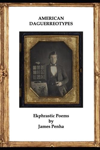 American Daguerreotypes: Ekphrastic Poems