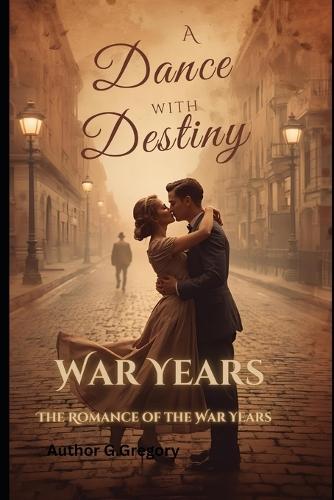 A Dance with Destiny: The Romance of the War Years