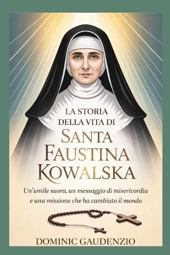 La Storia Della Vita Di Santa Faustina Kowalska