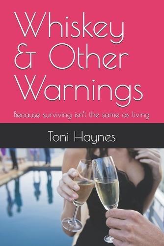 Whiskey & Other Warnings: Because surviving isn't the same as living