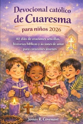 Devocional católico de Cuaresma para niños 2026: 40 días de oraciones sencillas, historias bíblicas y acciones de amor para corazones jóvenes