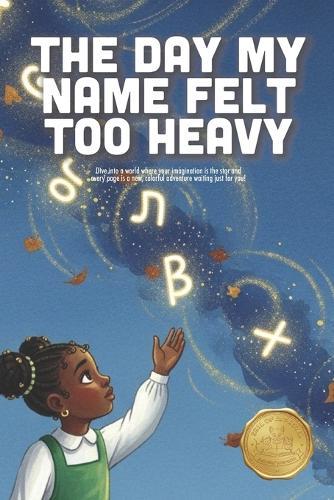 The Day My Name Felt Too Heavy: A Heartwarming Story About Identity, Heritage, and Learning to Carry Your Name with Pride (Ages 4-8)