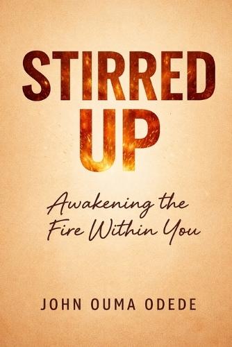 Stirred Up: Awakening the Fire Within You