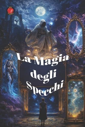 La Magia degli Specchi: Antichi rituali per lavorare con riflessione e soglia.