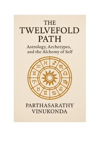 The Twelvefold Path: Astrology, Archetypes, and the Alchemy of Self