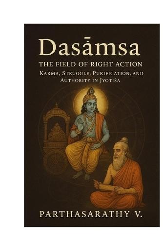 Daśāṁśa - The Field of Right Action Karma, Struggle, Purification, and Authority in Jyotiṣa